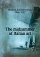 The midsummer of Italian art, Frank Preston Stearns 