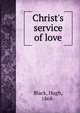 Christ's service of love, Black, Hugh, 1868- 