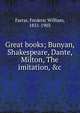 Great books; Bunyan, Shakespeare, Dante, Milton, The imitation, &c, F. W. Farrar 