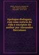 Apologos dialogaes, com uma noticia da vida e escriptos do author por Alexandre Herculano, Mello, Francisco Manuel de, 1608-1666,Herculano, Alexandre, 1810-1877 