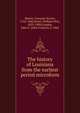 The history of Louisiana from the earliest period microform, Martin, Fran?ois-Xavier, 1762-1846,Howe, William Wirt, 1833-1909,Condon, John F. (John Francis), b. 1860 
