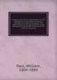 Analysis and critical interpretation of the Hebrew text of the book of Genesis, preceded by a Hebrew grammar, and dissertations on the genuineness of the Pentateuch and on the structure of the Hebrew language, Paul, William, 1804-1884 
