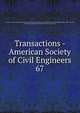 Transactions - American Society of Civil Engineers. 67, American Society of Civil Engineers,American Society of Civil Engineers. Journal,International Engineering Congress (1893 : Chicago, Ill.),International Engineering Congress (1904 : St. Louis, Mo.) 