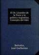 El Dr. Lisandro de la Torre y la politica Argentina. Concepto del lider, Bertotto, Jos? Guillermo 