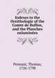 Indexes to the Ornithologie of the Comte de Buffon, and the Planches enluminees, Pennant, Thomas, 1726-1798 