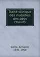 Traite clinique des maladies des pays chauds, Corre, Armand, 1841-1908 