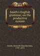 Smith's English grammar, on the productive system, Smith, Roswell Chamberlain, 1797-1875 