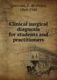 Clinical surgical diagnosis for students and practitioners, Quervain, F. de (Fritz), 1868-1940 
