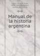 Manual de la historia argentina ., L?pez, Vicente Fidel, 1815-1903,Ibarguren, Carlos, 1877-1956 