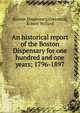 An historical report of the Boston Dispensary for one hundred and one years; 1796-1897, Boston Dispensary,Greenleaf, Robert Willard 