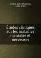 Etudes cliniques sur les maladies mentales et nerveuses, Falret, Jules Philippe, 1824-1902 