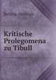 Kritische Prolegomena zu Tibull, Belling, Heinrich 