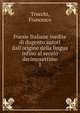Poesie Italiane inedite di dugento autori dall'origine della lingua infino al secolo decimosettimo, Trucchi, Francesco 