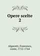 Opere scelte. 2, Algarotti, Francesco, conte, 1712-1764 