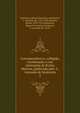Correspondencia, colligida, coordenada e com ettotaes de Rocha Martins, publicada pelo 3 , visconde de Santarem. 2, Santarem, Manuel Francisco de Barros, 2. visconde de, 1791-1856,Martins, Rocha, 1879-1952,Santarem, Manuel Francisco de Barros, 3. visconde de, 1878- 