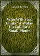 Who Will Feed China? A Wake-Up Call for a Small Planet, Lester Brown 