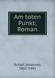 Am toten Punkt; Roman, Schlaf, Johannes, 1862-1941 