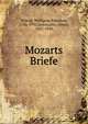 Mozarts Briefe, Mozart, Wolfgang Amadeus, 1756-1791,Leitzmann, Albert, 1867-1950 