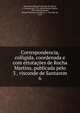 Correspondencia, colligida, coordenada e com ettotaes de Rocha Martins, publicada pelo 3 , visconde de Santarem. 6, Santarem, Manuel Francisco de Barros, 2. visconde de, 1791-1856,Martins, Rocha, 1879-1952,Santarem, Manuel Francisco de Barros, 3. visconde de, 1878- 