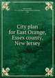 City plan for East Orange, Essex county, New Jersey, East Orange, N.J. City Plan Commission,Coulston, J.W 
