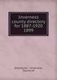 Inverness county directory for 1887-1920.. 1899, Directories. - Inverness, County of 