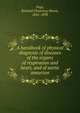 A handbook of physical diagnosis of diseases of the organs of respiration and heart, and of aortic aneurism, Page, Richard Channing Moore, 1841-1898 
