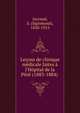 Le?ons de clinique m?dicale faites ? l'H?pital de la Piti? (1883-1884), Jaccoud Sigismond 