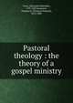 Pastoral theology : the theory of a gospel ministry, Vinet, Alexandre Rodolphe, 1797-1847,Summers, Thomas O. (Thomas Osmond), 1812-1882 