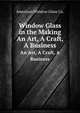 Window Glass in the Making. An Art, A Craft, A Business, American Window Glass Co. 