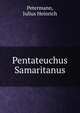 Pentateuchus Samaritanus. Ad Fidem Librorum Manuscriptorum, Petermann, Julius Heinrich 