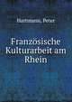 Franzosische Kulturarbeit am Rhein, Hartmann, Peter 