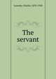 The servant, Lazenby, Charles, 1878-1928 