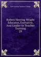 Robert Herring Wright Educator, Executive, And Leader In Teacher Training. 29, East Carolina Teachers College 