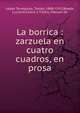 La borrica : zarzuela en cuatro cuadros, en prosa, L?pez Torregrosa, Tom?s, 1868-1913,Boada, Luciano,Castro y Tiedra, Manuel de 