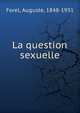La question sexuelle, A. Forel 