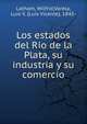 Los estados del Rio de la Plata, su industria y su comercio, Latham, Wilfrid,Varela, Luis V. (Luis Vicente), 1845- 