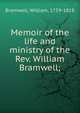 Memoir of the life and ministry of the Rev. William Bramwell;, Bramwell, William, 1759-1818 