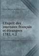 L`Esprit des journaux franais et trangers. 1782, v.2, Soci?t? des gens de lettres (France) 