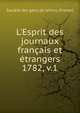 L`Esprit des journaux franais et trangers. 1782, v.1, Soci?t? des gens de lettres (France) 