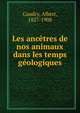 Les ancetres de nos animaux dans les temps geologiques, Gaudry, Albert, 1827-1908 