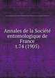 Annales de la Socit entomologique de France. t.74 (1905), Soci?t? entomologique de France,Soci?t? entomologique de France. Bulletin de la Soci?t? entomologique de France 1833-94 