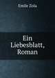Ein Liebesblatt, Roman, Zola, Emile, 1840-1902 
