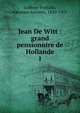 Jean De Witt : grand pensionnire de Hollande. 1, Lefe?vre-Pontalis, Germain Antonin, 1830-1903 