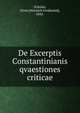 De Excerptis Constantinianis qvaestiones criticae, Schulze, Ernst [Heinrich Ferdinand], 1842- 