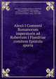 Alexii I Comneni Romanorum imperatoris ad Robertum I Flandriae comitem Epistola spuria, Alexius I Comnenus, Emperor of the East, 1048-1118,Robert I, the Friesian, Count of Flanders, ca. 1030-1093,Riant, Paul Edouard Didier, comte, 1836-1888 