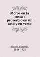Moros en la costa : proverbio en un acto y en verso, Blasco, Eusebio, 1844-1903 