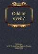 Odd or even?, Whitney, A. D. T. (Adeline Dutton Train), 1824-1906 