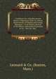 Catalogue of a valuable private library comprising works in various departments of English and foreign literature : to be sold by auction in the library salesroom of Leonard & Co. . May 20, 1862, Leonard &amp; Co. (Boston, Mass.) 