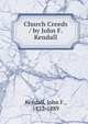 Church Creeds / by John F. Kendall, Kendall, John F., 1832-1889 