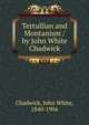 Tertullian and Montanism / by John White Chadwick, Chadwick, John White 
